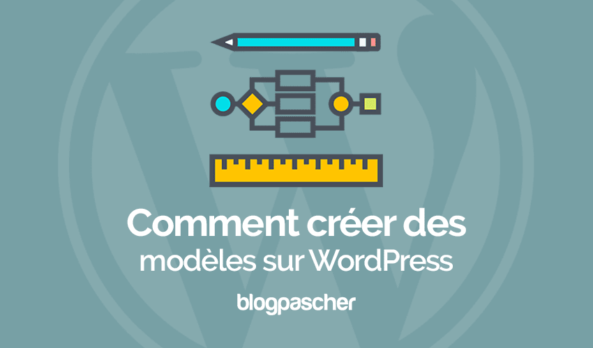 Comment créer des modèles personnalisés sur WordPress