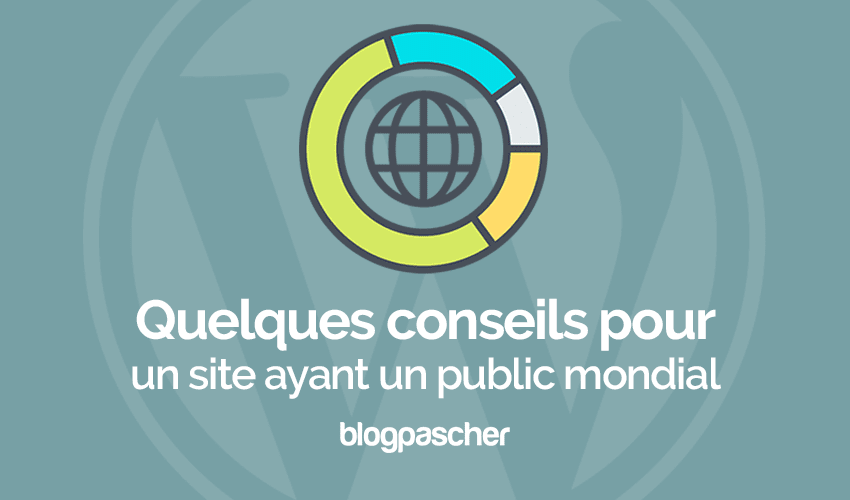 Quelques conseils pour un site ayant un public mondial