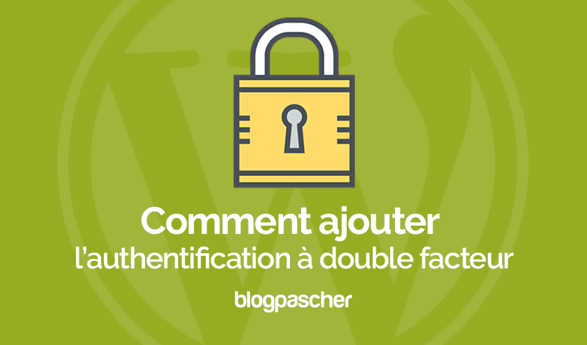 Comment ajouter une authentification à double facteur sur WordPress