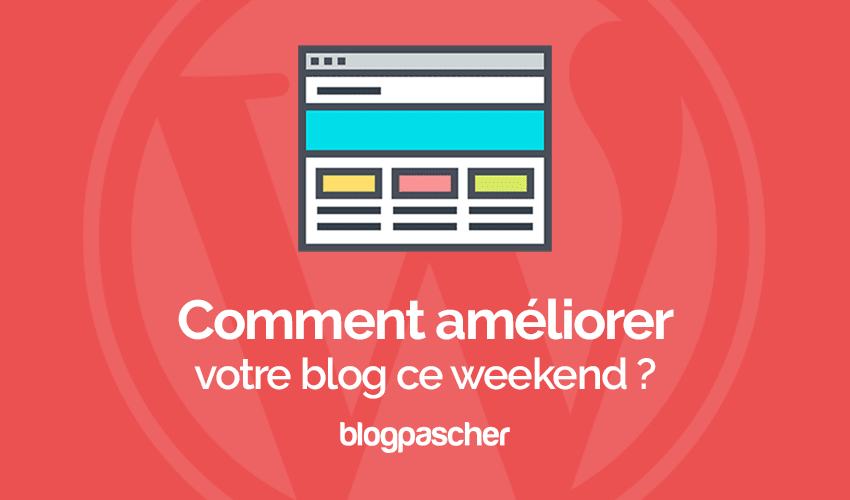 Comment améliorer votre blog WordPress ce weekend