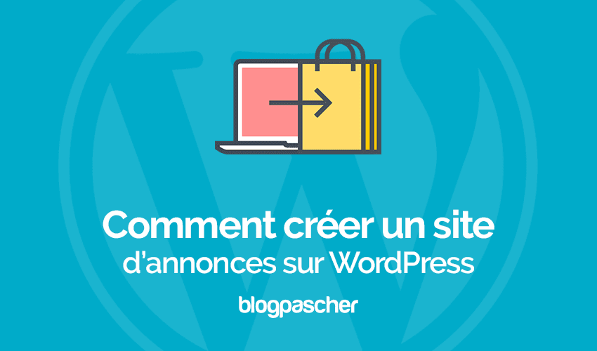 Comment créer un site web d’annonces sur WordPress