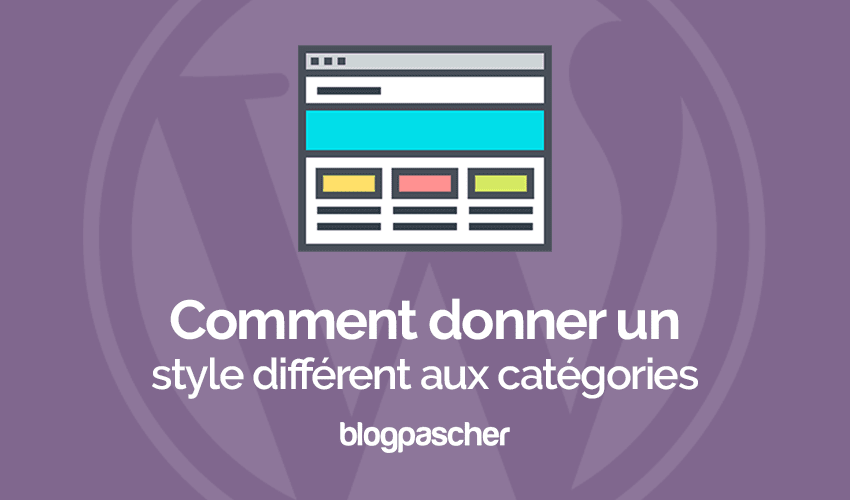 Comment donner un style unique aux différentes catégories sur WordPress