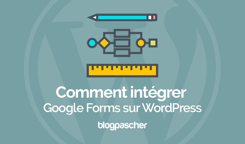 Comment intégrer un formulaire Google sur WordPress