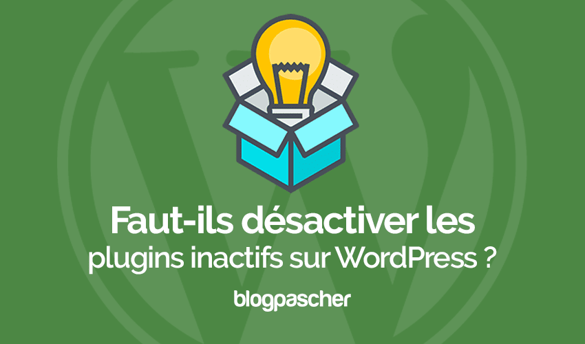 Les plugins inactifs ralentissent votre blog ? Devez-vous les supprimer ?