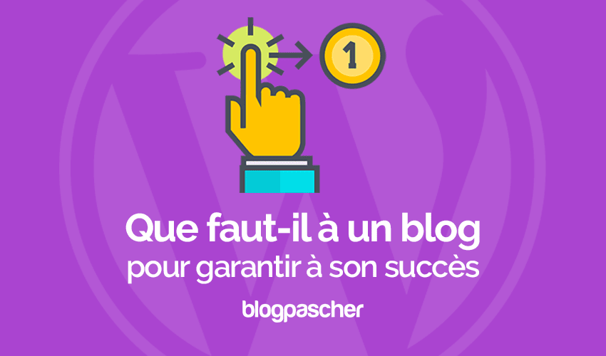 Que faut-il à un blog WordPress pour réussir
