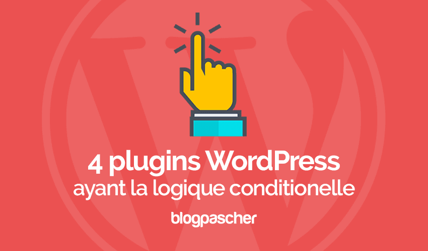 Une comparaison de quelques plugins disposant de la logique conditionnelle