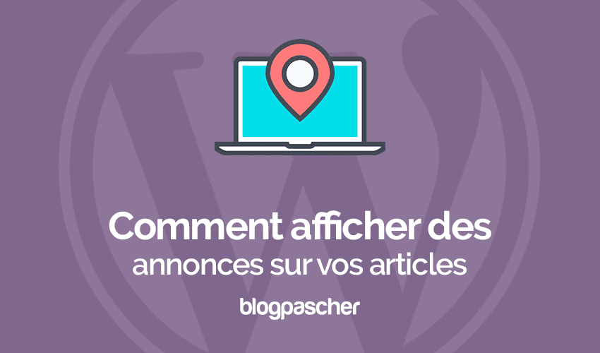 Comment afficher des blocs d’annonces sur WordPress