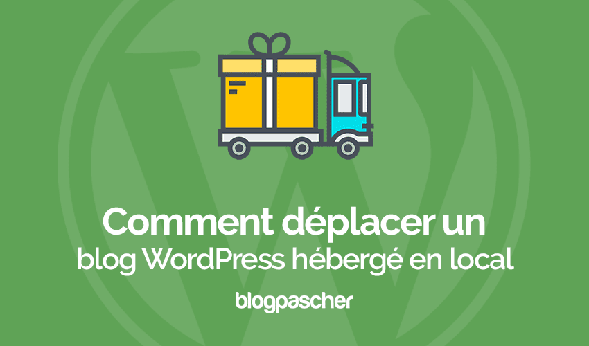 Comment déplacer un blog WordPress du local à un site web en ligne