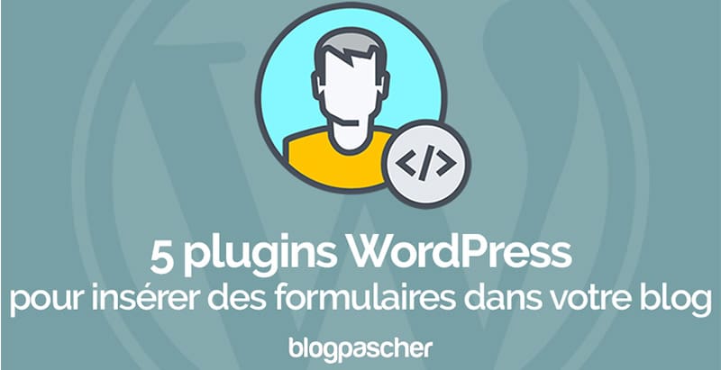 5 plugins WordPress pour créer des formulaires
