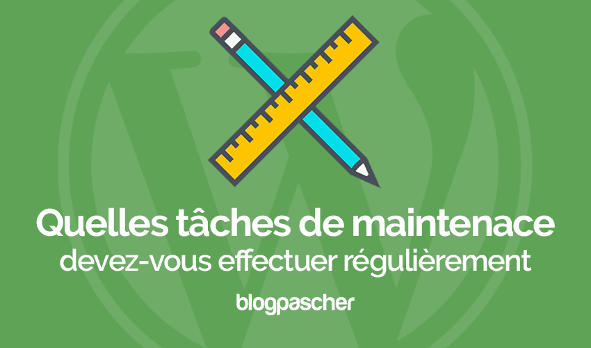 9 tâches de maintenance à effectuer régulièrement sur WordPress