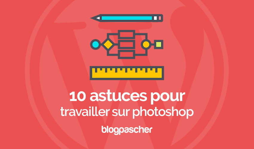10 astuces sur photoshop pour les designers sur WordPress
