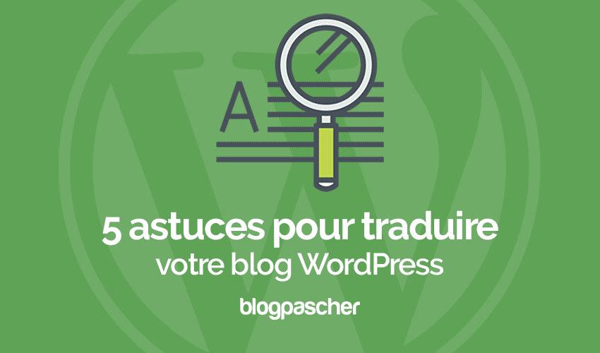 5 astuces pour mieux traduire votre blog WordPress