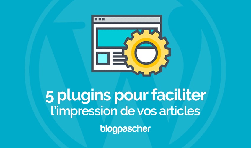 4 plugins WordPress pour imprimer vos articles