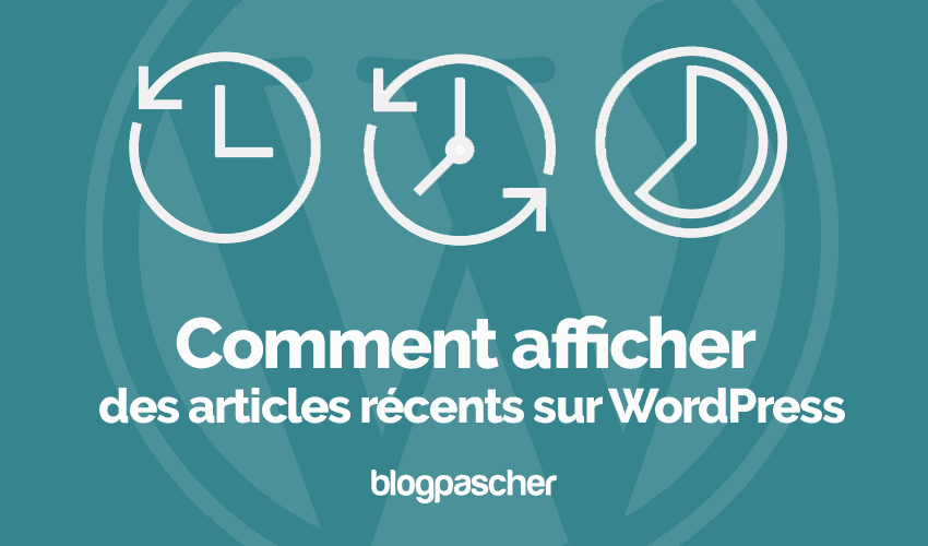 Comment afficher des articles récents sur WordPress