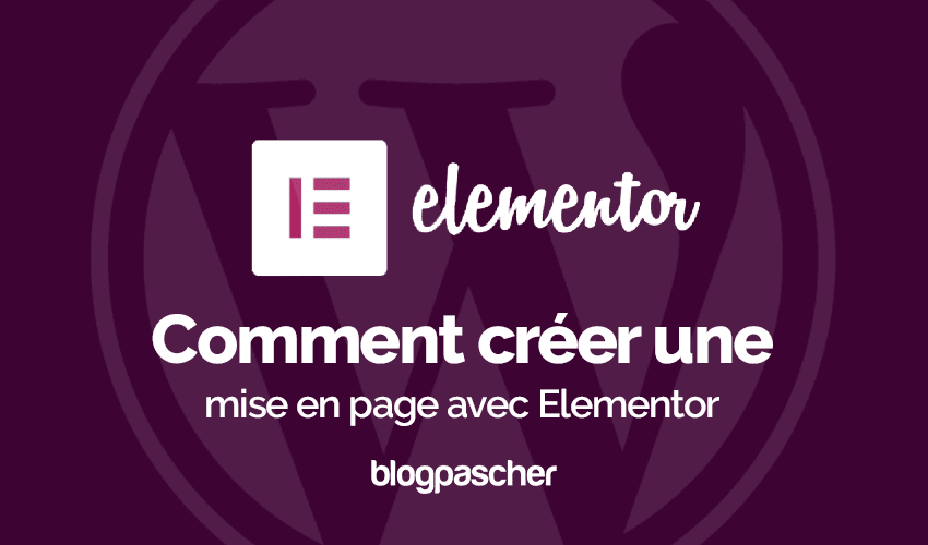Comment créer une mise en page avec Elementor