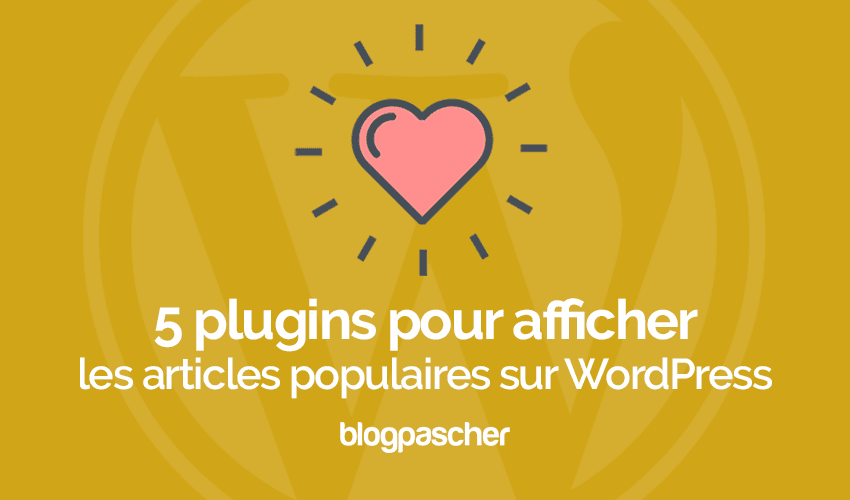 Quelques plugins WordPress pour tirer le meilleur parti de vos articles