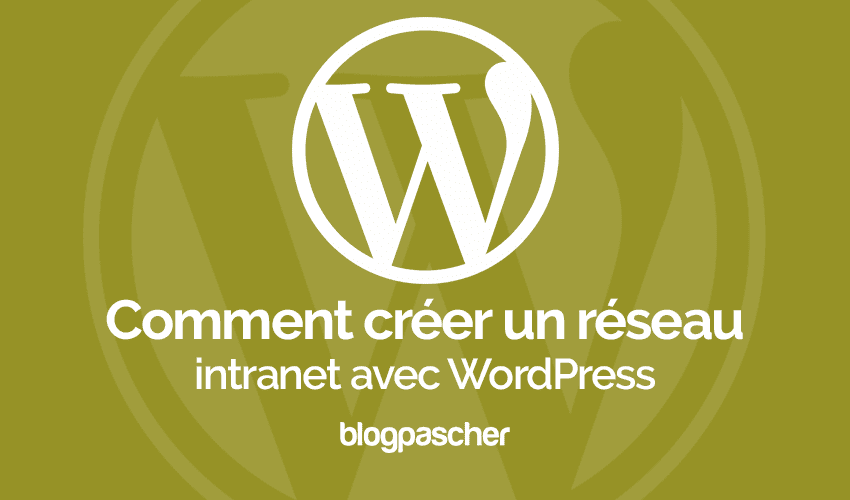 Comment créer un réseau intranet WordPress pour votre organisation
