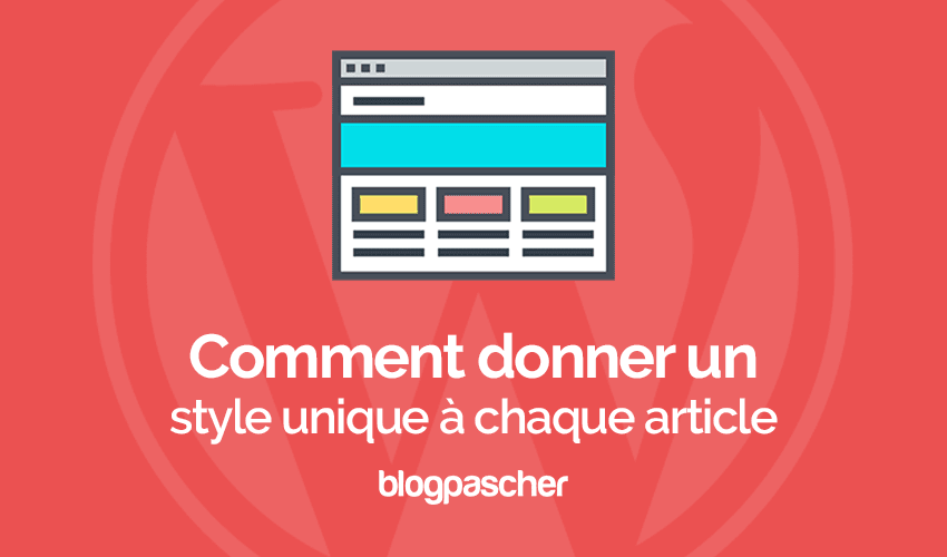 Comment donner un style unique à chaque article sur WordPress