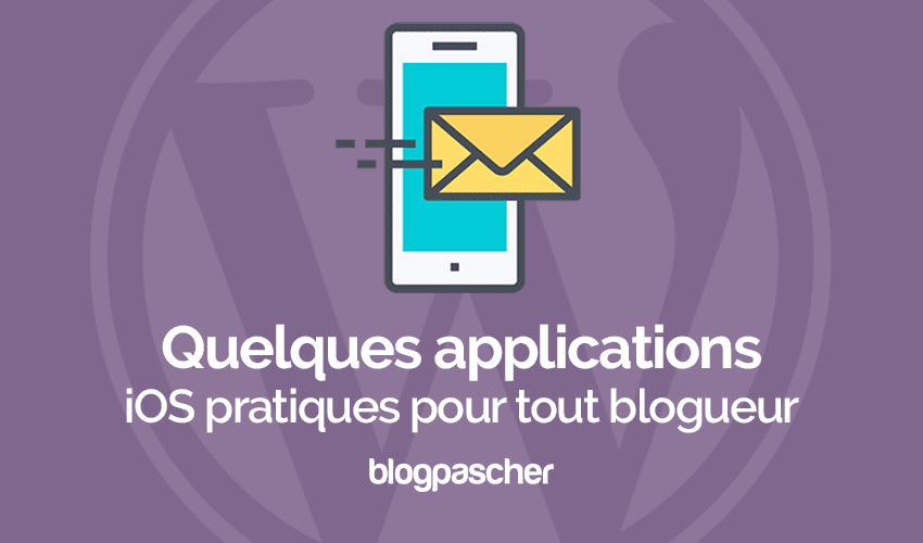 5 applications iOS que tout blogueur devrait avoir sur son iPhone