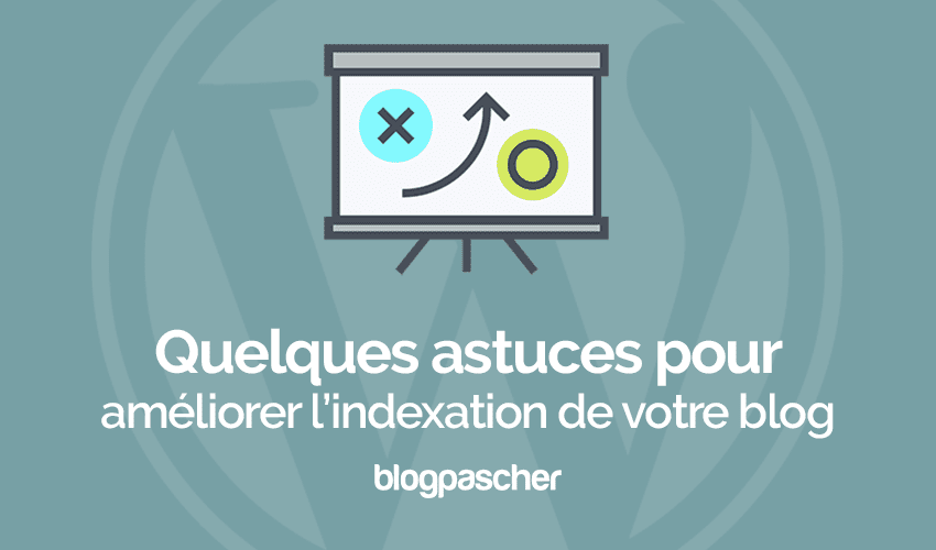 Astuces : Comment améliorer l’indexation sur WordPress