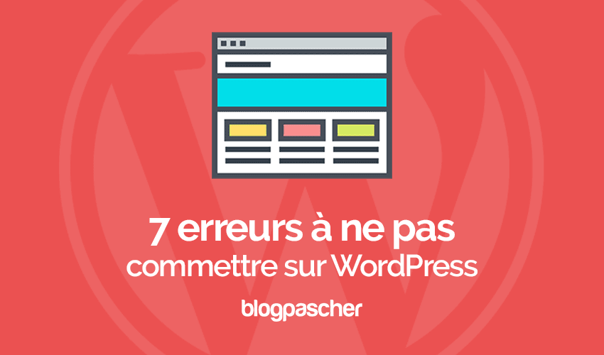 7 erreurs à éviter sur votre blog WordPress