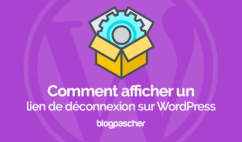 Comment afficher un lien WordPress pour se déconnecter