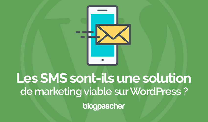 Le marketing par SMS est-il une solution viable pour votre blog ?