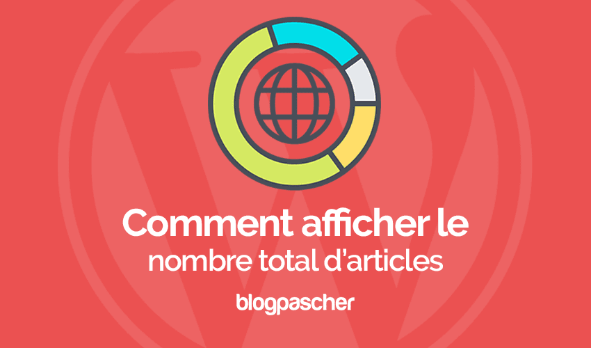 Comment afficher le nombre d’articles sur WordPress