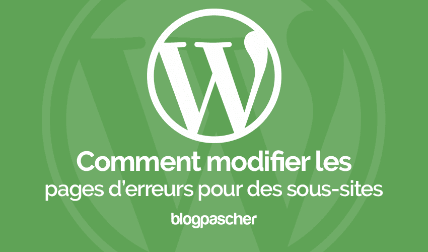 Comment personnaliser la page d’erreur d’un sous-sites web