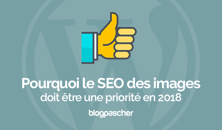 Pourquoi le SEO des images doit être une priorité ?
