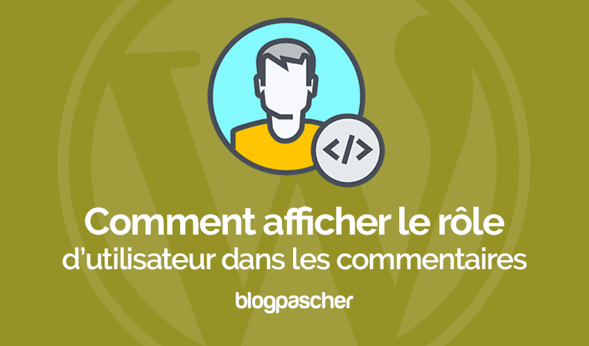 Comment ajouter un rôle d’utilisateur dans les commentaires