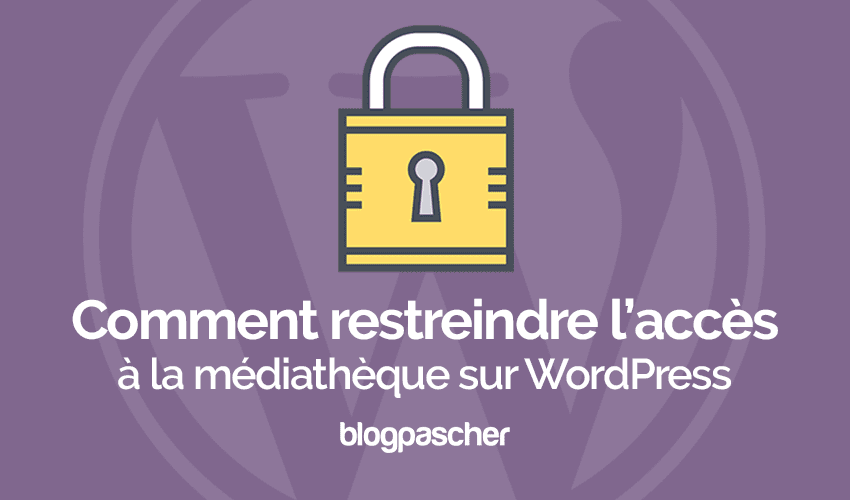Comment restreindre l’accès à la médiathèque sur WordPress