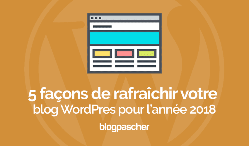 5 façons de rafraîchir votre blog pour l’année en cours
