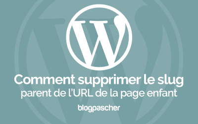 Comment supprimer le slug parent de la page enfant sur WordPress