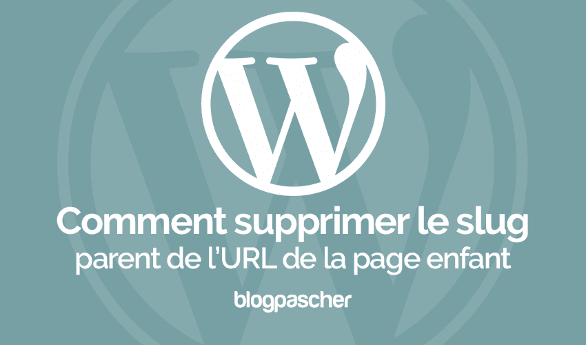 Comment supprimer le slug parent de la page enfant sur WordPress