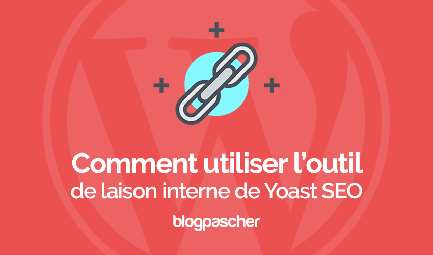 Comment utiliser l’outil de liaison interne de Yoast SEO