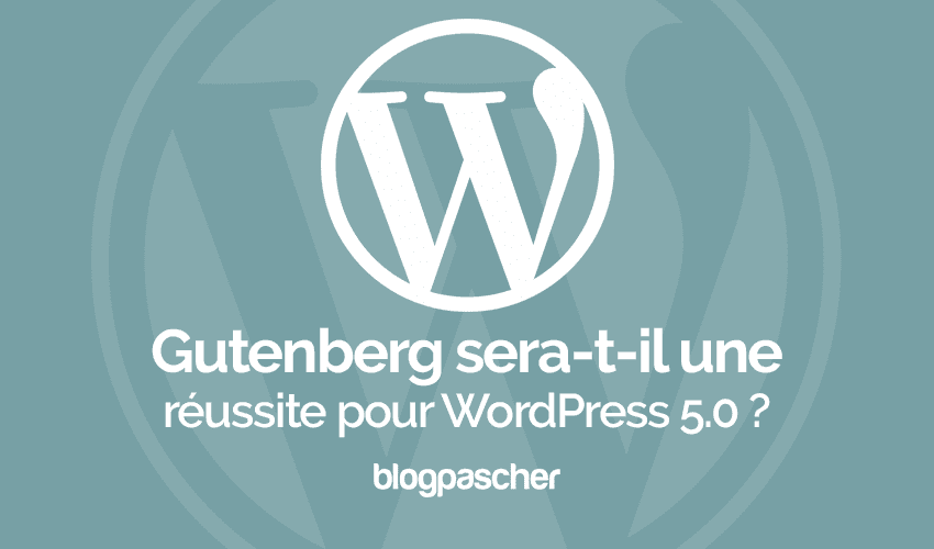 Gutenberg va-t-il améliorer ou briser WordPress ?