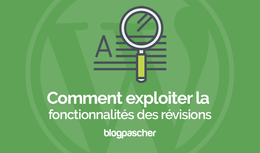 Comment exploiter la fonctionnalité des révisions de WordPress