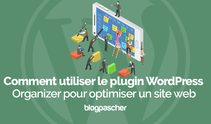 Comment utiliser le plugin WordPress Organizer pour optimiser un site web