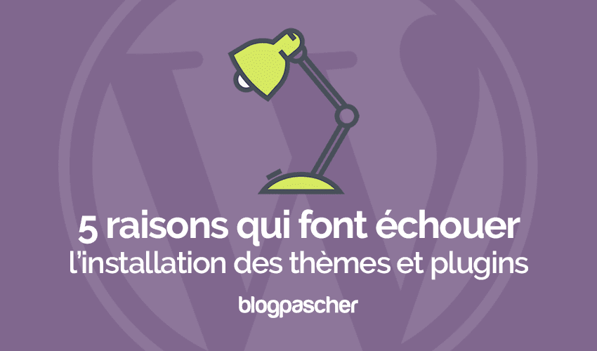 5 raisons qui font échouer l’installation de thèmes et plugins sur WordPress