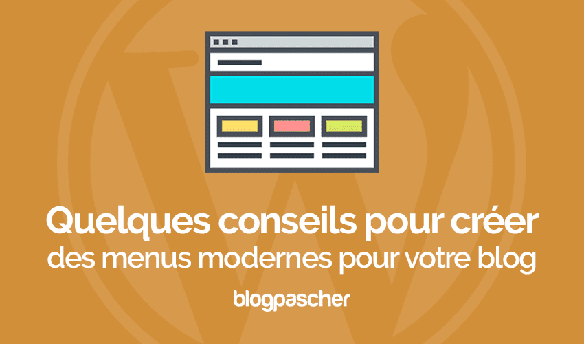 Quelques conseils pour créer des menus modernes pour votre blog