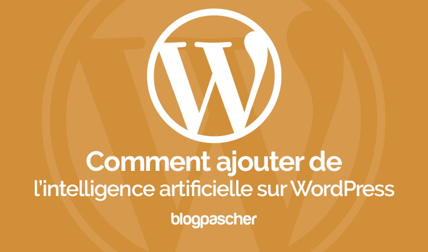 Comment ajouter de l’intelligence artificielle sur WordPress