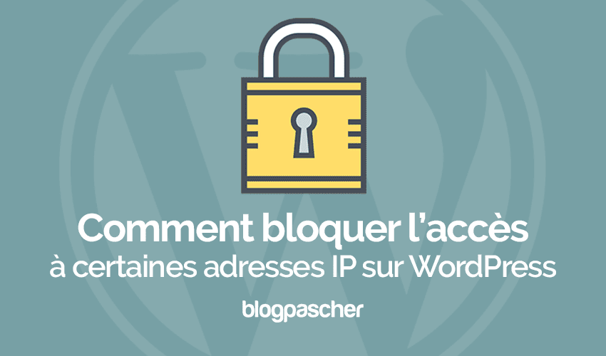 Comment autoriser l’accès à certaines adresses IP sur WordPress