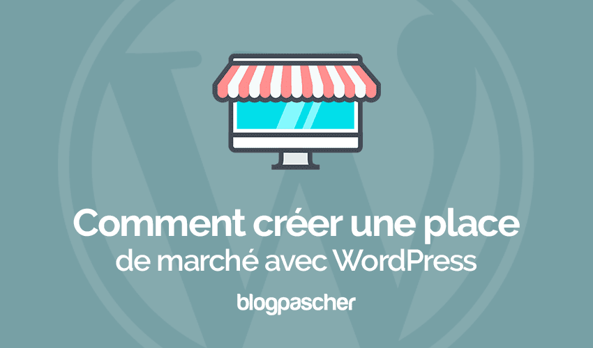 Comment créer une Marketplace avec WordPress