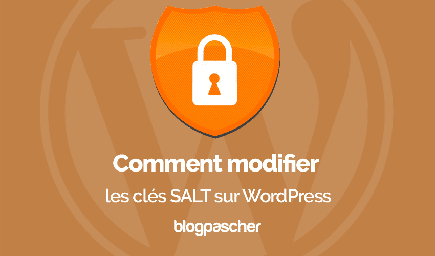 Comment modifier les clés SALT sur WordPress