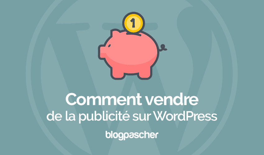 Comment vendre des annonces sur votre blog WordPress