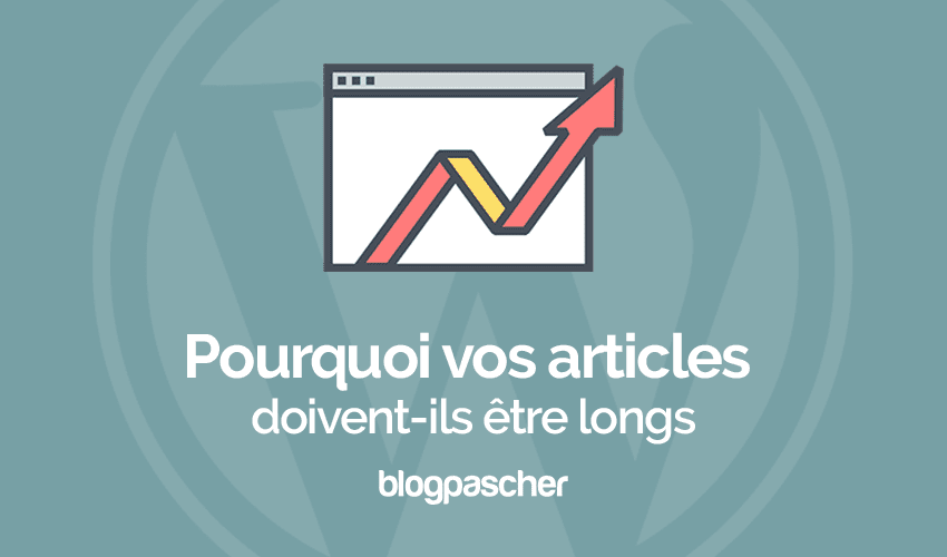 Pourquoi vos articles doivent-ils être longs