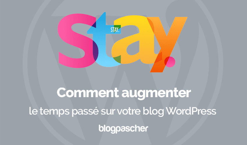 Comment augmenter le temps passé sur votre blog WordPress