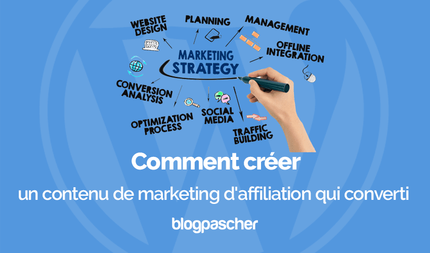 Comment créer un contenu de marketing d’affiliation qui converti