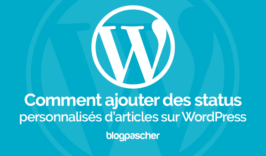 Comment ajouter un statut  personnalisé pour les articles sur WordPress